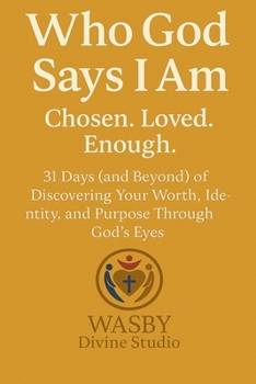 Who God Says I Am: Chosen. Loved. Enough.
