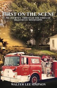 First On The Scene: My Journey Through the Fires of Bigotry in Mississippi