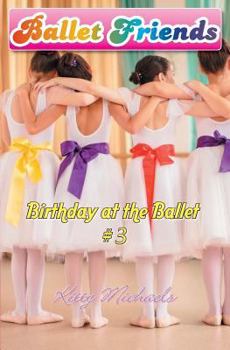 Birthday at the Ballet - Book #3 of the Ballet Friends