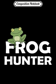 Composition Notebook: Frog Hunter for a Frog Catcher  Journal/Notebook Blank Lined Ruled 6x9 100 Pages