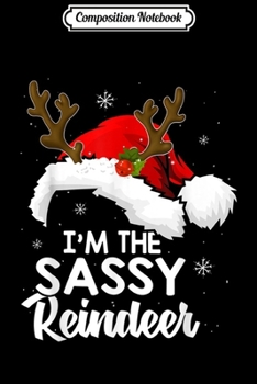Composition Notebook: I'm the Sassy Reindeer Gifts Matching Family Christmas Group  Journal/Notebook Blank Lined Ruled 6x9 100 Pages