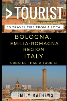 Paperback Greater Than a Tourist - Bologna, Emilia-Romagna Region, Italy: 50 Travel Tips from a Local Book