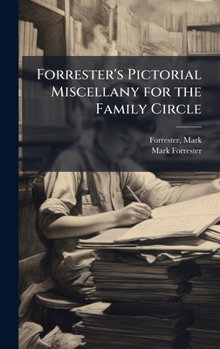 Forrester's Pictorial Miscellany for the Family Circle