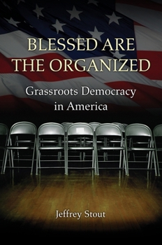 Hardcover Blessed Are the Organized: Grassroots Democracy in America Book