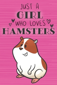 Paperback Just a Girl Who Loves Hamsters: Blank Lined Journal, Notebook, Diary, Planner with Favorite Animal Quote / 6 x 9 / 110 Lined Pages / Great Gift Idea . Book