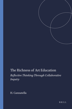 Paperback The Richness of Art Education: Reflective Thinking Through Collaborative Inquiry Book