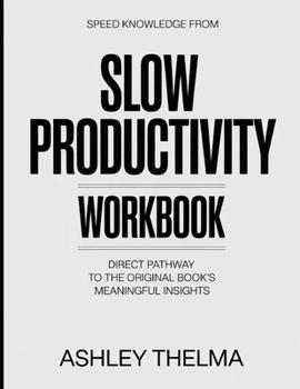 Paperback Speed Knowledge From Slow Productivity: Direct Pathway To The Original Book's Meaning Insights Book