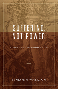 Paperback Suffering, Not Power: Atonement in the Middle Ages Book