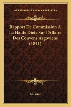 Paperback Rapport De Commission A La Haute Diete Sur L'Affaire Des Couvens Argoviens (1841) [French] Book