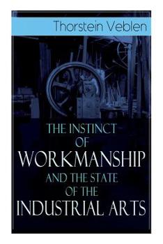Paperback The Instinct of Workmanship and the State of the Industrial Arts Book