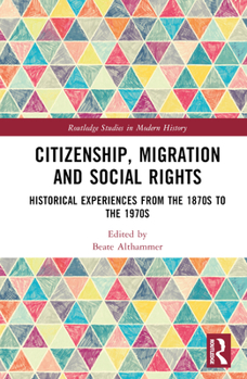 Hardcover Citizenship, Migration and Social Rights: Historical Experiences from the 1870s to the 1970s Book