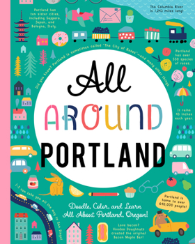 Paperback All Around Portland: Doodle, Color, and Learn All about Portland, Oregon! Book