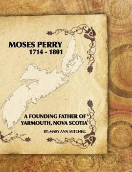 Paperback Moses Perry 1714-1801: A Founding Father Of Yarmouth, Nova Scotia Book