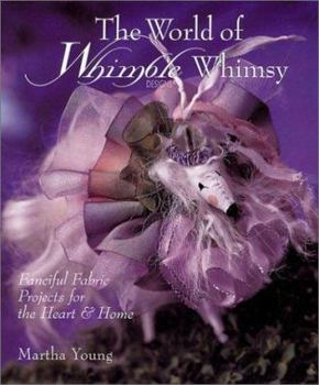 Hardcover The World of Whimble Whimsey: Fanciful Fabric Projects for the Heart & Home Book