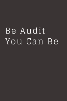 Be Audit You Can Be: Blank Lined Accounting Composition Notebook, Journal & Planner | Auditor and Accountant Gifts