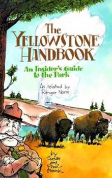 Paperback The Yellowstone Handbook: An Insider's Guide to the Park, as Related by Ranger Norm Book