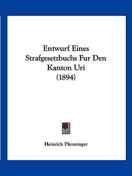 Paperback Entwurf Eines Strafgesetzbuchs Fur Den Kanton Uri (1894) [German] Book