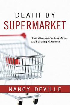 Paperback Death by Supermarket: The Fattening, Dumbing Down, and Poisoning of America Book