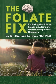 The Folate Fix: Exploring the Role of Folate in Autism and Neurodevelopmental Disorders