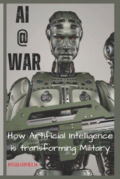AI @ War: How Artificial Intelligence is transforming Military