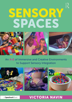 Paperback Sensory Spaces: An A-Z of Immersive and Creative Environments to Support Sensory Integration Book