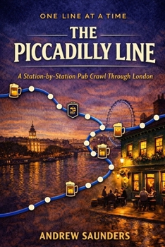 Paperback One Line At A Time: The Piccadilly Line: A Station-By-Station Pub Crawl Through London Book