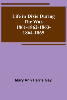 Paperback Life in Dixie during the War, 1861-1862-1863-1864-1865 Book