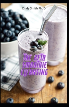 Paperback The Keto Smoothie Cleansing: Succulent Keto Smoothies For Weight Loss & Cleanse Book