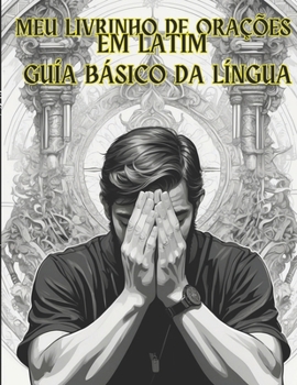 meu livrinho de orações em latim: + guia básico da língua latina (Portuguese Edition)
