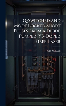 Hardcover Q-Switched and Mode Locked Short Pulses From a Diode Pumped, YB-Doped Fiber Laser Book
