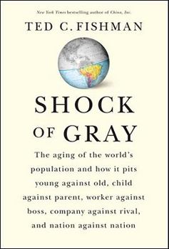 Hardcover Shock of Gray: The Aging of the World's Population and How It Pits Young Against Old, Child Against Parent, Worker Against Boss, Comp Book