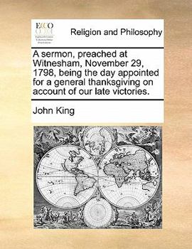 A sermon, preached at Witnesham, November 29, 1798, being the day appointed for a general thanksgiving on account of our late victories.