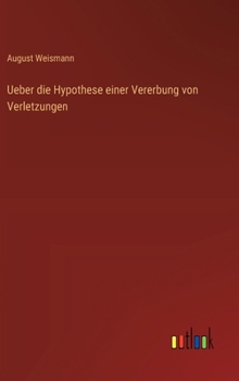 Ueber die Hypothese einer Vererbung von Verletzungen (German Edition)