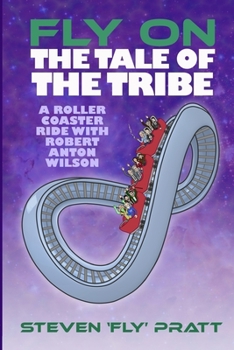 Paperback Fly On The Tale Of The Tribe: A Rollercoaster Ride With Robert Anton Wilson Book