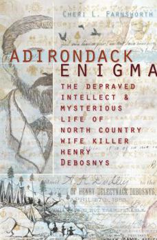 Paperback Adirondack Enigma:: The Depraved Intellect and Mysterious Life of North Country Wife Killer Henry Debosnys Book