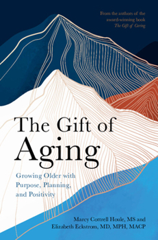 Hardcover The Gift of Aging: Growing Older with Purpose, Planning and Positivity Book