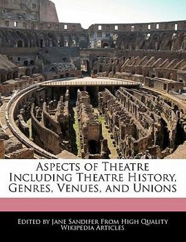 Paperback Aspects of Theatre Including Theatre History, Genres, Venues, and Unions Book