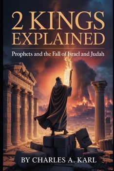 2 KINGS EXPLAINED: PROPHETS AND THE FALL OF ISRAEL AND JUDAH