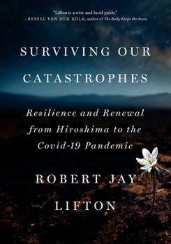 Paperback Surviving Our Catastrophes: Resilience and Renewal from Hiroshima to the Covid-19 Pandemic Book