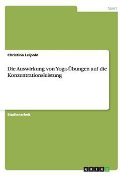 Paperback Die Auswirkung von Yoga-Übungen auf die Konzentrationsleistung [German] Book