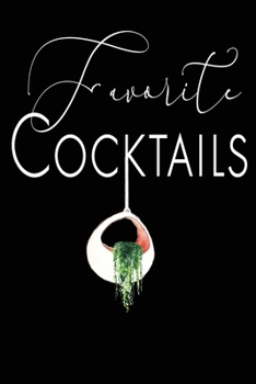 Favorite Cocktails: Stylish Blank Cocktail Recipe Organizer for Mixologists and Amateur or Professional  Bartenders; Mixed Drink Recipe Journal