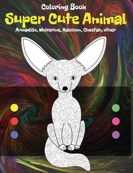 Paperback Super Cute Animal - Coloring Book - Armadillo, Wolverine, Raccoon, Cheetah, other Book