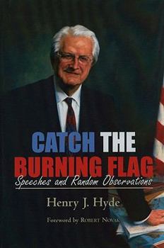 Hardcover Catch the Burning Flag: Speeches and Random Observations of Henry Hyde Book