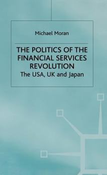 Hardcover The Politics of the Financial Services Revolution: The Usa, UK and Japan Book