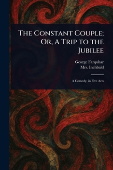 Paperback The Constant Couple; Or, A Trip to the Jubilee Book