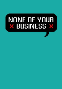 None of Your Business: Personal Password Log Tracker to Organize Internet Usernames and Passwords| Alphabetized Journal Notebook Logbook Organizer| Internet Password Logbook