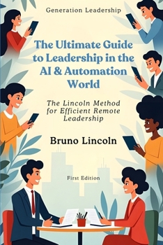 Paperback The Ultimate Guide to Leadership in the AI & Automation World: The Lincoln Method for Efficient Remote Leadership Book