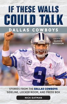 Paperback If These Walls Could Talk: Dallas Cowboys: Stories from the Dallas Cowboys Sideline, Locker Room, and Press Box Book