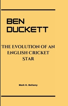 BEN DUCKETT: The Evolution of an English Cricket Star