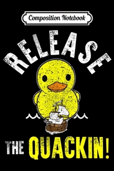Composition Notebook: COOL RELEASE THE QUACKIN Yellow Rubber Duck Gift Journal/Notebook Blank Lined Ruled 6x9 100 Pages